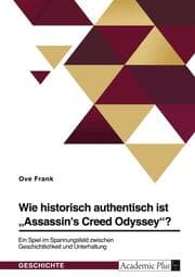 Cover von Wie historisch authentisch ist 'Assassin's Creed Odyssey'? Ein Spiel im Spannungsfeld zwischen Geschichtlichkeit und Unterhaltung