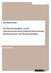 Cover von Die Betriebsaufgabe in der einkommensteuerrechtlichen Betrachtung. Konsequenzen und Begünstigungen