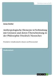 Cover von Anthropologische Elemente in Verbindung mit Grenzen und deren Überschreitung in der Philosophie Friedrich Nietzsches