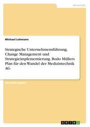 Cover von Strategische Unternehmensführung, Change Management und Strategieimplementierung. Bodo Müllers Plan für den Wandel der Medizintechnik AG