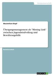 Cover von Übergangsmanagement als 'Missing Link' zwischen Jugendstrafvollzug und Bewährungshilfe