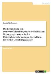 Cover von Die Behandlung von Pensionsrückstellungen aus betrieblichen Versorgungszusagen in der Unternehmensbewertung. Darstellung, Probleme, Gestaltungsansätze