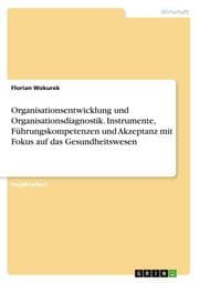 Cover von Organisationsentwicklung und Organisationsdiagnostik. Instrumente, Führungskompetenzen und Akzeptanz mit Fokus auf das Gesundheitswesen