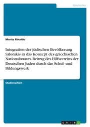 Cover von Integration der jüdischen Bevölkerung Salonikis in das Konzept des griechischen Nationalstaates. Beitrag des Hilfsvereins der Deutschen Juden durch das Schul- und Bildungswerk