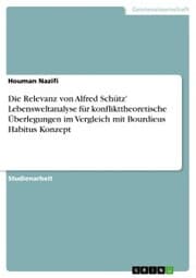 Cover von Die Relevanz von Alfred Schütz' Lebensweltanalyse für konflikttheoretische Überlegungen im Vergleich mit Bourdieus Habitus Konzept