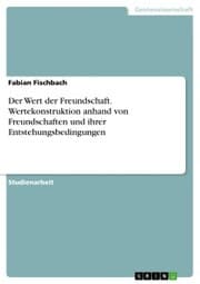 Cover von Der Wert der Freundschaft. Wertekonstruktion anhand von Freundschaften und ihrer Entstehungsbedingungen