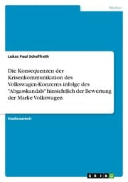 Cover von Die Konsequenzen der Krisenkommunikation des Volkswagen-Konzerns infolge des 'Abgasskandals' hinsichtlich der Bewertung der Marke Volkswagen