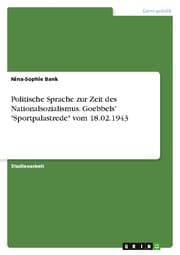 Cover von Politische Sprache zur Zeit des Nationalsozialismus. Goebbels' 'Sportpalastrede' vom 18.02.1943