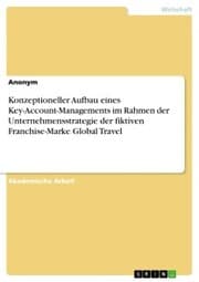 Cover von Konzeptioneller Aufbau eines Key-Account-Managements im Rahmen der Unternehmensstrategie der fiktiven Franchise-Marke Global Travel