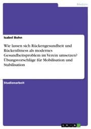 Cover von Wie lassen sich Rückengesundheit und Rückenfitness als modernes Gesundheitsproblem im Verein umsetzen? Übungsvorschläge für Mobilisation und Stabilisation