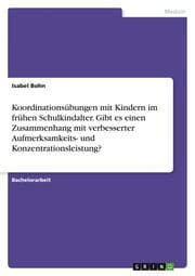 Cover von Koordinationsübungen mit Kindern im frühen Schulkindalter. Gibt es einen Zusammenhang mit verbesserter Aufmerksamkeits- und Konzentrationsleistung?
