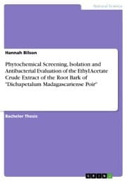 Cover von Phytochemical Screening, Isolation and Antibacterial Evaluation of the Ethyl Acetate Crude Extract of the Root Bark of 'Dichapetalum Madagascariense Poir'
