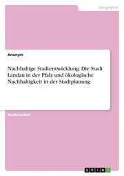 Cover von Nachhaltige Stadtentwicklung. Die Stadt Landau in der Pfalz und ökologische Nachhaltigkeit in der Stadtplanung