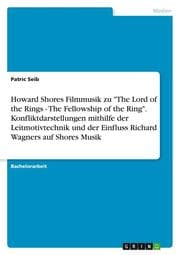 Cover von Howard Shores Filmmusik zu 'The Lord of the Rings - The Fellowship of the Ring'. Konfliktdarstellungen mithilfe der Leitmotivtechnik und der Einfluss Richard Wagners auf Shores Musik