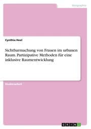 Cover von Sichtbarmachung von Frauen im urbanen Raum. Partizipative Methoden für eine inklusive Raumentwicklung