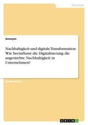 Cover von Nachhaltigkeit und digitale Transformation. Wie beeinflusst die Digitalisierung die angestrebte Nachhaltigkeit in Unternehmen?