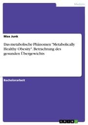 Cover von Das metabolische Phänomen 'Metabolically Healthy Obesity'. Betrachtung des gesunden Übergewichts