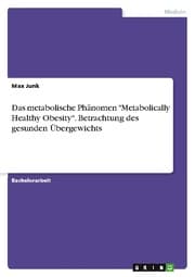 Cover von Das metabolische Phänomen 'Metabolically Healthy Obesity'. Betrachtung des gesunden Übergewichts
