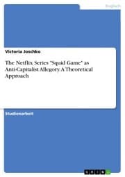Cover von The Netflix Series 'Squid Game' as Anti-Capitalist Allegory. A Theoretical Approach