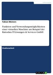 Cover von Funktion und Verwendungsmöglichkeiten einer virtuellen Maschine am Beispiel der Ratiodata IT-Lösungen & Services GmbH