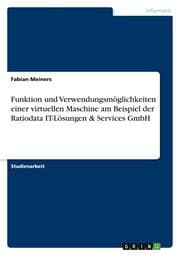 Cover von Funktion und Verwendungsmöglichkeiten einer virtuellen Maschine am Beispiel der Ratiodata IT-Lösungen & Services GmbH