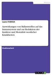 Cover von Auswirkungen von Ballaststoffen auf das Immunsystem und zur Reduktion der Inzidenz und Mortalität westlicher Krankheiten
