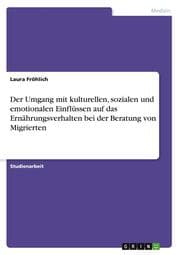Cover von Der Umgang mit kulturellen, sozialen und emotionalen Einflüssen auf das Ernährungsverhalten bei der Beratung von Migrierten