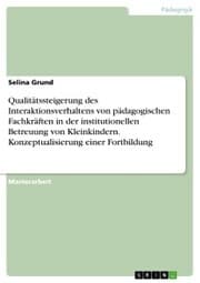 Cover von Qualitätssteigerung des Interaktionsverhaltens von pädagogischen Fachkräften in der institutionellen Betreuung von Kleinkindern. Konzeptualisierung einer Fortbildung
