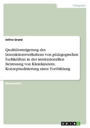 Cover von Qualitätssteigerung des Interaktionsverhaltens von pädagogischen Fachkräften in der institutionellen Betreuung von Kleinkindern. Konzeptualisierung einer Fortbildung