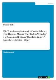 Cover von Die Transformationen der Gondelfahrten von Thomas Manns 'Der Tod in Venedig' zu Benjamin Brittens 'Death in Venice'. Novelle - Libretto - Oper