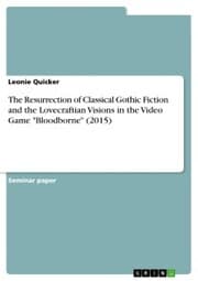 Cover von The Resurrection of Classical Gothic Fiction and the Lovecraftian Visions in the Video Game 'Bloodborne' (2015)