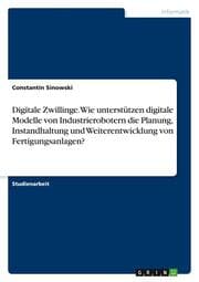 Cover von Digitale Zwillinge. Wie unterstützen digitale Modelle von Industrierobotern die Planung, Instandhaltung und Weiterentwicklung von Fertigungsanlagen?