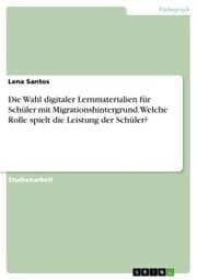 Cover von Die Wahl digitaler Lernmaterialien für Schüler mit Migrationshintergrund. Welche Rolle spielt die Leistung der Schüler?