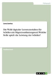 Cover von Die Wahl digitaler Lernmaterialien für Schüler mit Migrationshintergrund. Welche Rolle spielt die Leistung der Schüler?