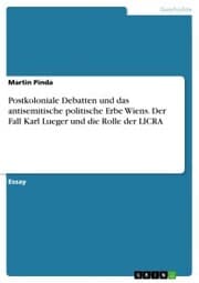 Cover von Postkoloniale Debatten und das antisemitische politische Erbe Wiens. Der Fall Karl Lueger und die Rolle der LICRA