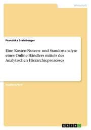 Cover von Eine Kosten-Nutzen- und Standortanalyse eines Online-Händlers mittels des Analytischen Hierarchieprozesses