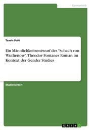 Cover von Ein Männlichkeitsentwurf des 'Schach von Wuthenow'. Theodor Fontanes Roman im Kontext der Gender Studies