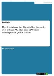 Cover von Die Ermordung des Gaius Julius Caesar in den antiken Quellen und in William Shakespeares 'Julius Caesar'