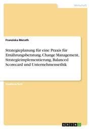 Cover von Strategieplanung für eine Praxis für Ernährungsberatung. Change Management, Strategieimplementierung, Balanced Scorecard und Unternehmensethik