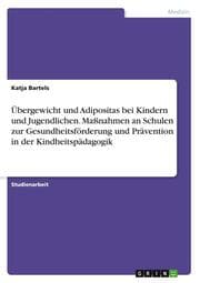 Cover von Übergewicht und Adipositas bei Kindern und Jugendlichen. Maßnahmen an Schulen zur Gesundheitsförderung und Prävention in der Kindheitspädagogik