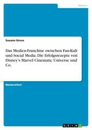 Cover von Das Medien-Franchise zwischen Fan-Kult und Social Media. Die Erfolgsrezepte von Disneys Marvel Cinematic Universe und Co.