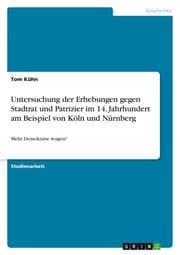 Cover von Untersuchung der Erhebungen gegen Stadtrat und Patrizier im 14. Jahrhundert am Beispiel von Köln und Nürnberg