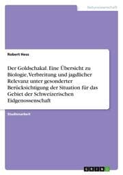 Cover von Der Goldschakal. Eine Übersicht zu Biologie, Verbreitung und jagdlicher Relevanz unter gesonderter Berücksichtigung der Situation für das Gebiet der Schweizerischen Eidgenossenschaft