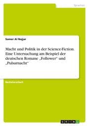 Cover von Macht und Politik in der Science-Fiction. Eine Untersuchung am Beispiel der deutschen Romane Follower und Pulsarnacht