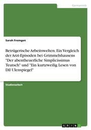 Cover von Betrügerische Arbeitswelten. Ein Vergleich der Arzt-Episoden bei Grimmelshausens 'Der abentheuerliche Simplicissimus Teutsch' und 'Ein kurtzweilig Lesen von Dil Ulenspiegel'