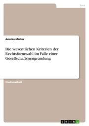Cover von Die wesentlichen Kriterien der Rechtsformwahl im Falle einer Gesellschaftsneugründung