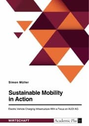 Cover von Sustainable Mobility in Action. Electric Vehicle Charging Infrastructure With a Focus on AUDI AG