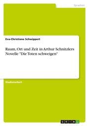 Cover von Raum, Ort und Zeit in Arthur Schnitzlers Novelle 'Die Toten schweigen'
