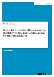 Cover von Face-to-Face vs. Digitale Kommunikation. Die Rolle von Emojis im Verständnis und bei Missverständnissen