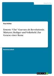 Cover von Ernesto 'Che' Guevara als Revolutionär, Märtyrer, Heiliger und Volksheld. Zur Genese einer Ikone
